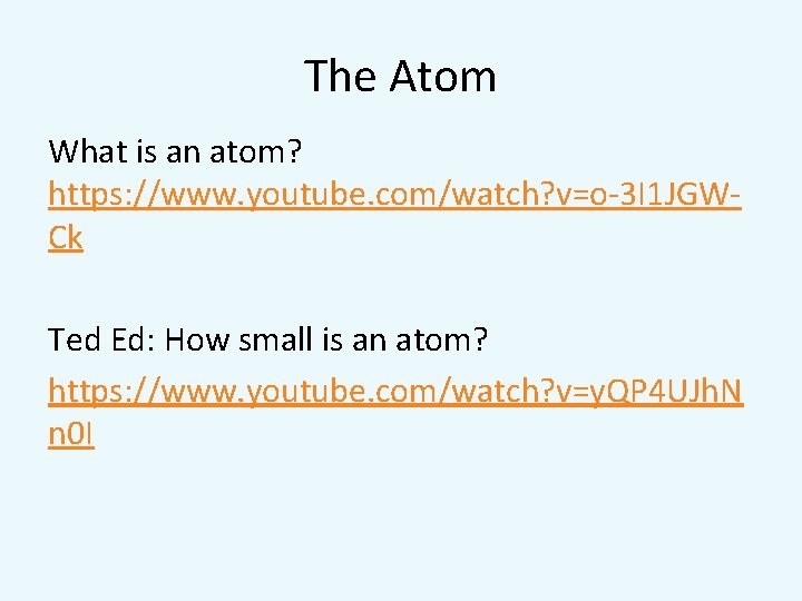 The Atom What is an atom? https: //www. youtube. com/watch? v=o-3 I 1 JGWCk