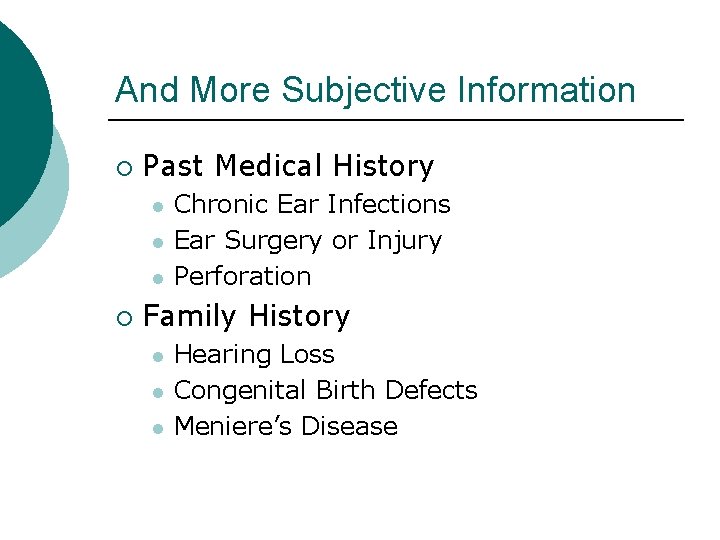 And More Subjective Information ¡ Past Medical History l l l ¡ Chronic Ear