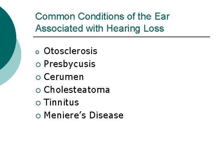 Common Conditions of the Ear Associated with Hearing Loss Otosclerosis ¡ Presbycusis ¡ Cerumen