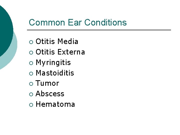 Common Ear Conditions Otitis Media ¡ Otitis Externa ¡ Myringitis ¡ Mastoiditis ¡ Tumor