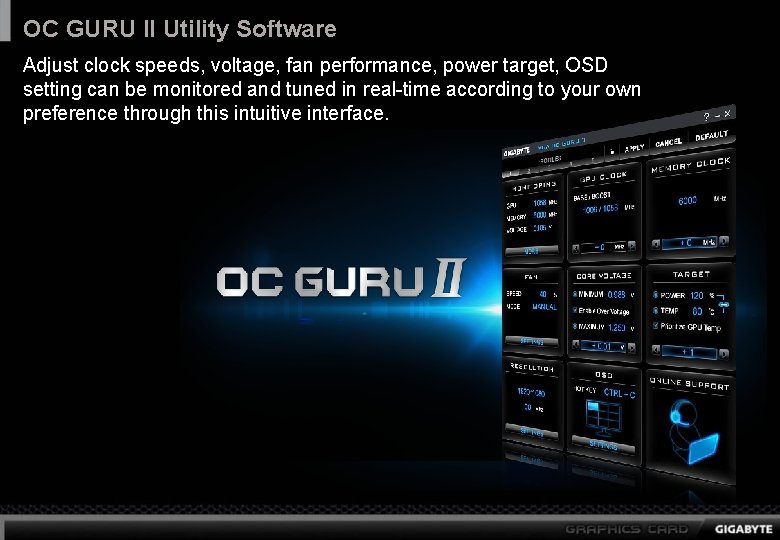 OC GURU II Utility Software Adjust clock speeds, voltage, fan performance, power target, OSD