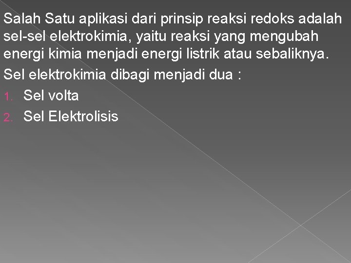 Salah Satu aplikasi dari prinsip reaksi redoks adalah sel-sel elektrokimia, yaitu reaksi yang mengubah