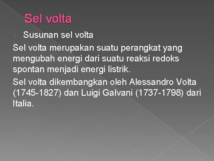 Sel volta Susunan sel volta Sel volta merupakan suatu perangkat yang mengubah energi dari