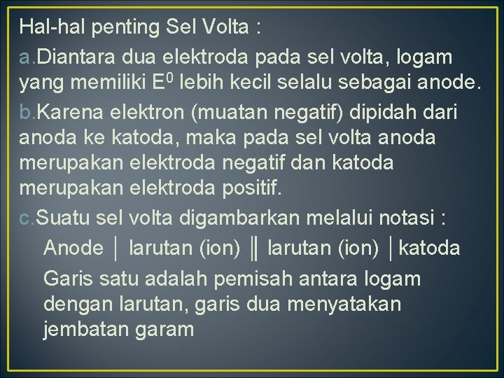 Hal-hal penting Sel Volta : a. Diantara dua elektroda pada sel volta, logam yang