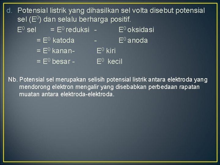 d. Potensial listrik yang dihasilkan sel volta disebut potensial sel (E 0) dan selalu