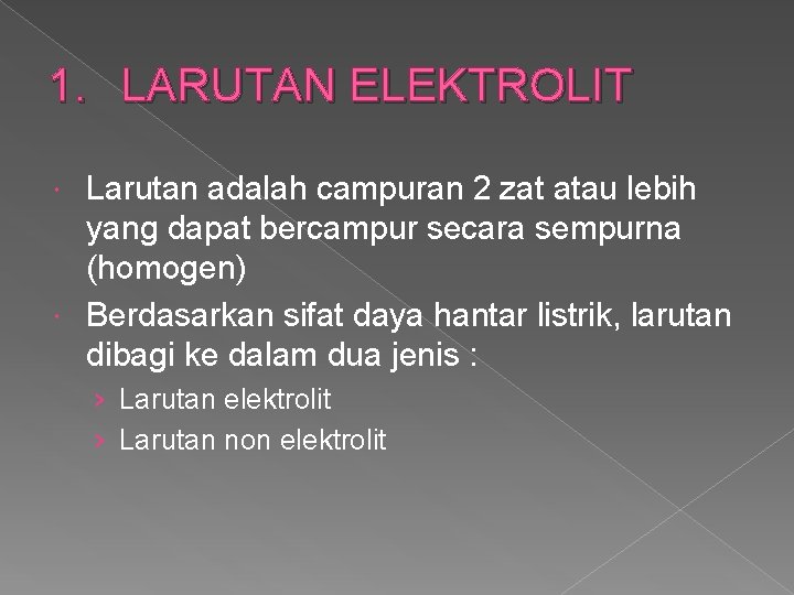 1. LARUTAN ELEKTROLIT Larutan adalah campuran 2 zat atau lebih yang dapat bercampur secara