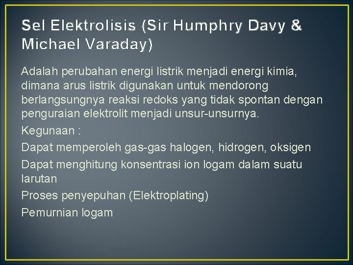 Sel Elektrolisis (Sir Humphry Davy & Michael Varaday) Adalah perubahan energi listrik menjadi energi