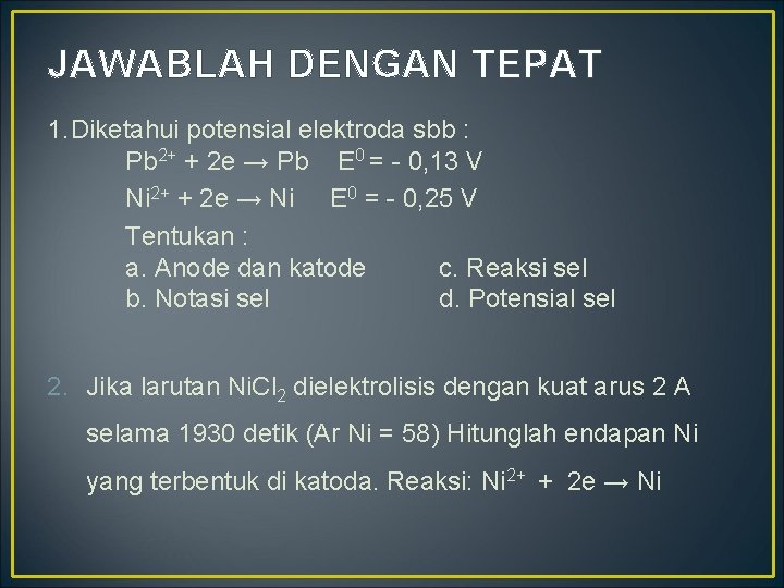 JAWABLAH DENGAN TEPAT 1. Diketahui potensial elektroda sbb : Pb 2+ + 2 e