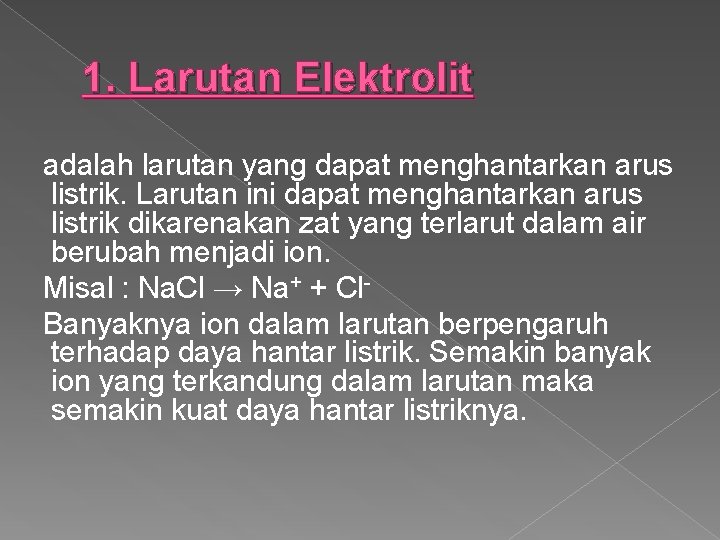 1. Larutan Elektrolit adalah larutan yang dapat menghantarkan arus listrik. Larutan ini dapat menghantarkan