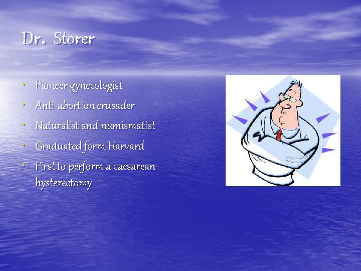 Dr. Storer • • • Pioneer gynecologist Anti-abortion crusader Naturalist and numismatist Graduated form