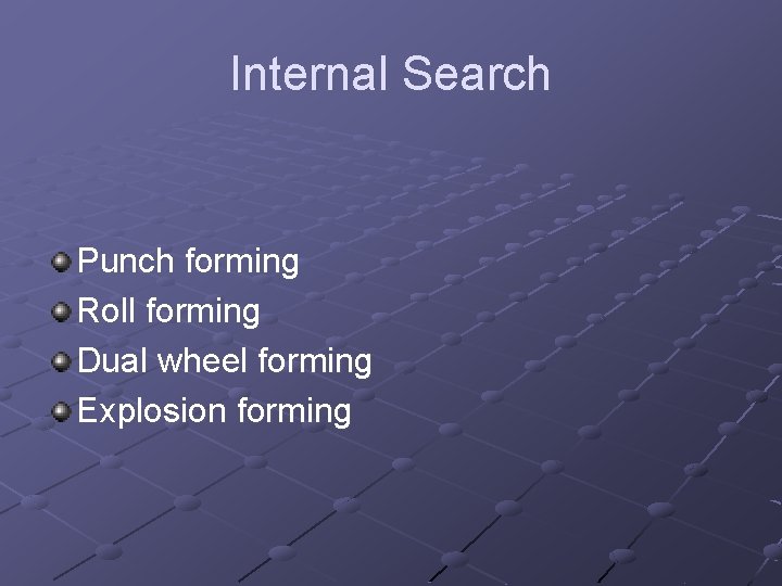 Internal Search Punch forming Roll forming Dual wheel forming Explosion forming 
