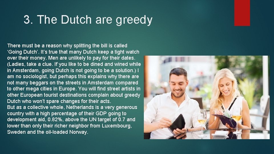 3. The Dutch are greedy There must be a reason why splitting the bill