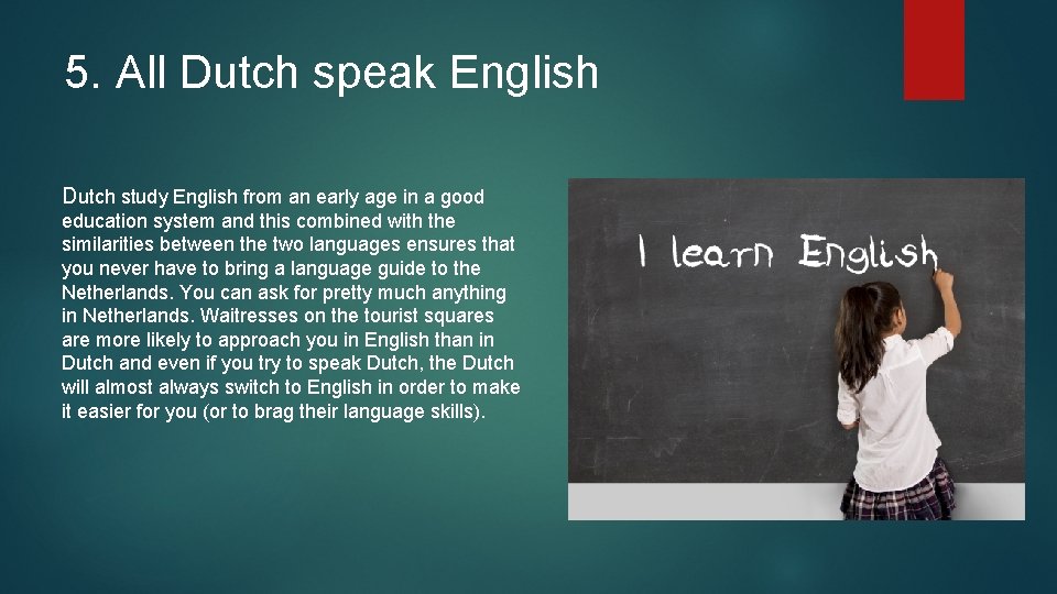 5. All Dutch speak English Dutch study English from an early age in a