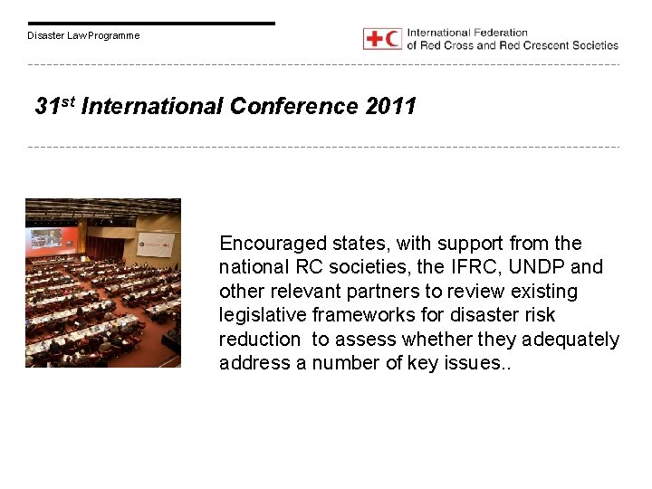 Disaster Law Programme 31 st International Conference 2011 Encouraged states, with support from the