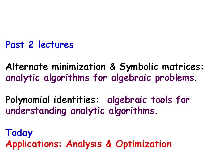 Past 2 lectures Alternate minimization & Symbolic matrices: analytic algorithms for algebraic problems. Polynomial Past 2 lectures Alternate minimization & Symbolic matrices: analytic algorithms for algebraic problems. Polynomial