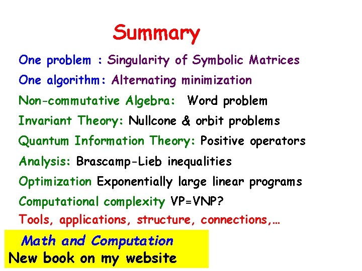 Summary One problem : Singularity of Symbolic Matrices One algorithm: Alternating minimization Non-commutative Algebra: Summary One problem : Singularity of Symbolic Matrices One algorithm: Alternating minimization Non-commutative Algebra: