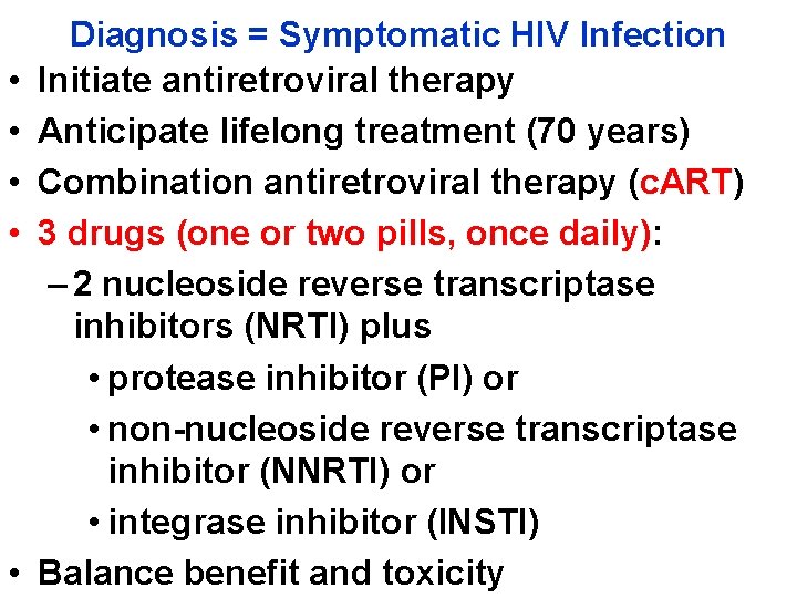  • • • Diagnosis = Symptomatic HIV Infection Initiate antiretroviral therapy Anticipate lifelong