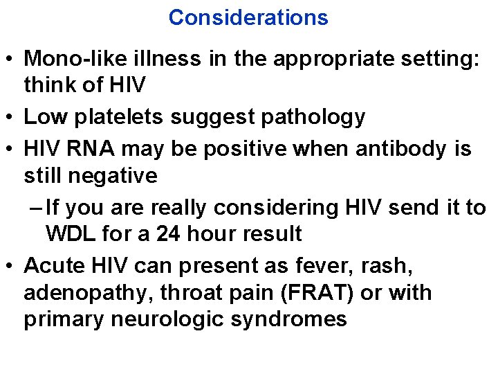 Considerations • Mono-like illness in the appropriate setting: think of HIV • Low platelets