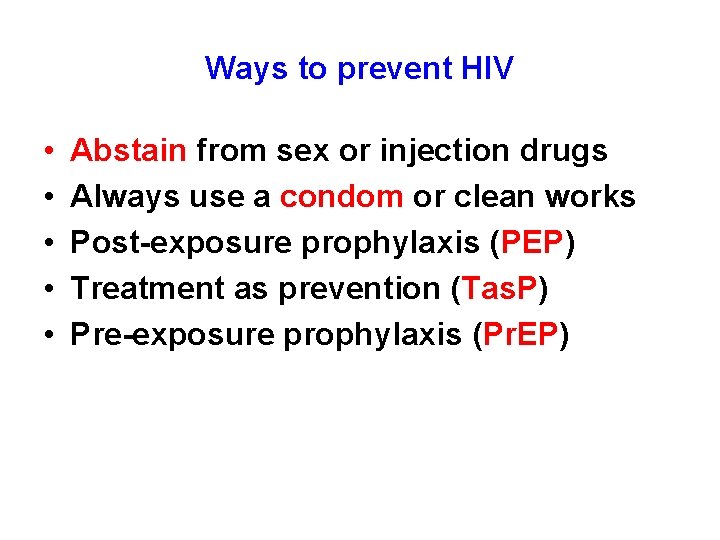 Ways to prevent HIV • • • Abstain from sex or injection drugs Always