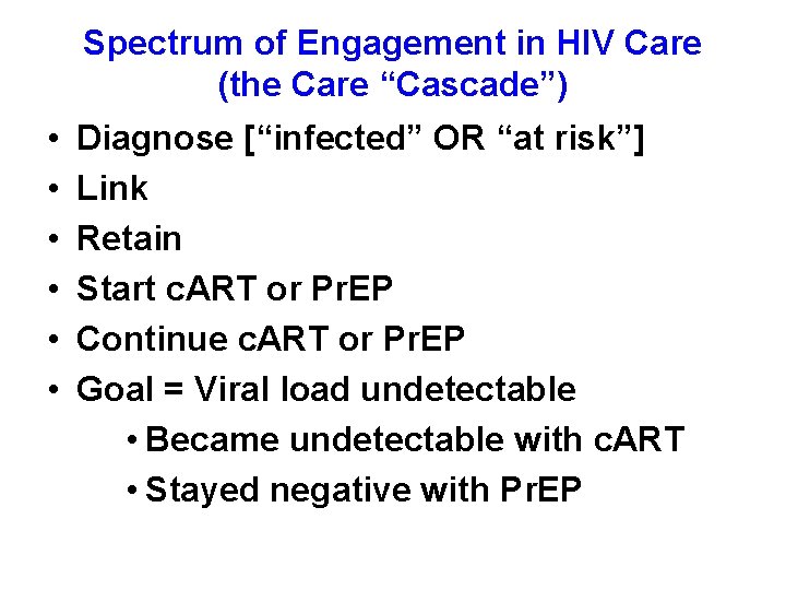 Spectrum of Engagement in HIV Care (the Care “Cascade”) • • • Diagnose [“infected”