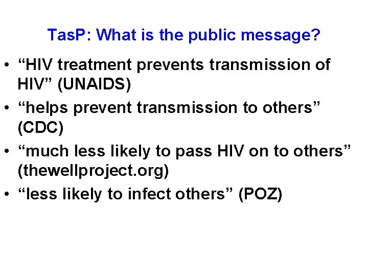 Tas. P: What is the public message? • “HIV treatment prevents transmission of HIV”