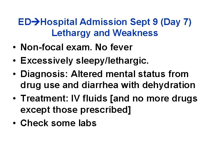 ED Hospital Admission Sept 9 (Day 7) Lethargy and Weakness • Non-focal exam. No