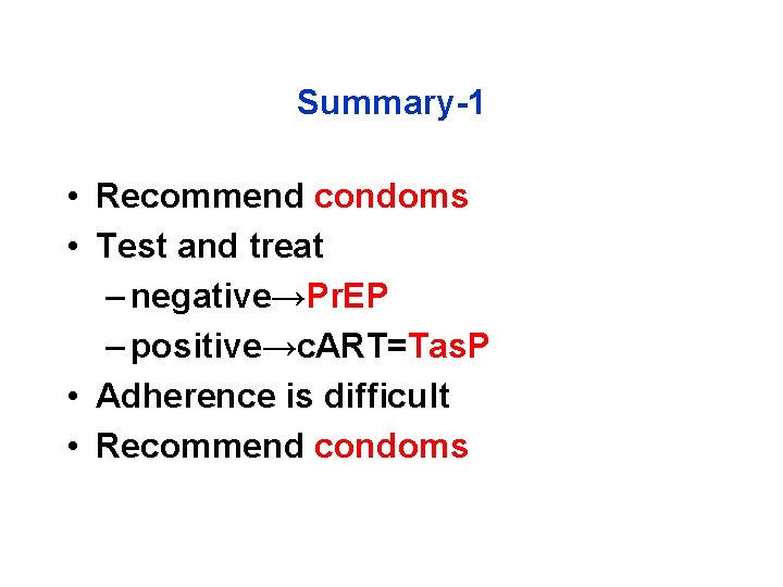 Summary-1 • Recommend condoms • Test and treat – negative→Pr. EP – positive→c. ART=Tas.