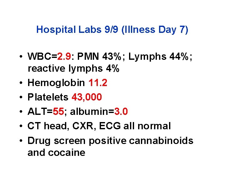Hospital Labs 9/9 (Illness Day 7) • WBC=2. 9: PMN 43%; Lymphs 44%; reactive