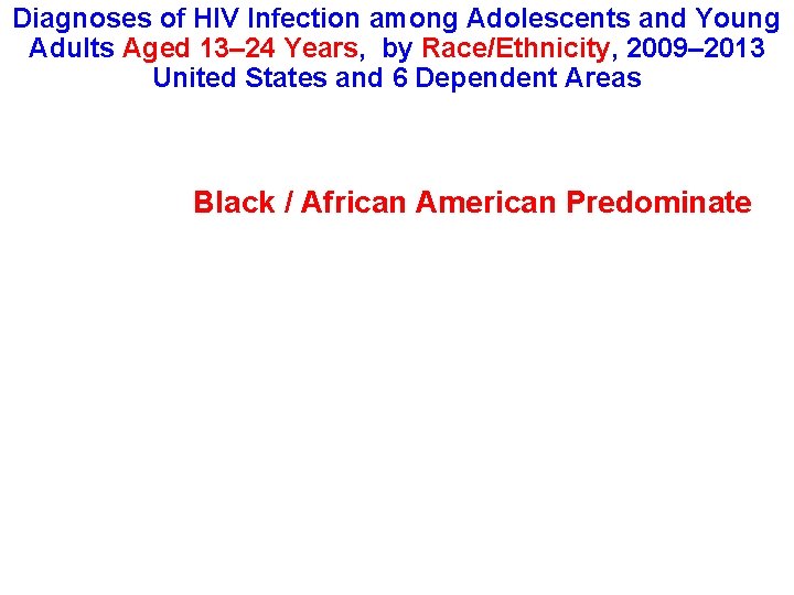 Diagnoses of HIV Infection among Adolescents and Young Adults Aged 13– 24 Years, by