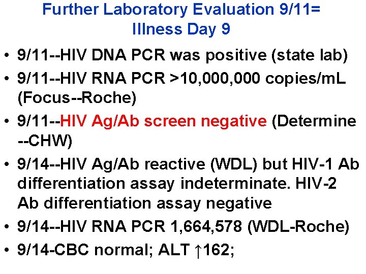 Further Laboratory Evaluation 9/11= Illness Day 9 • 9/11 --HIV DNA PCR was positive