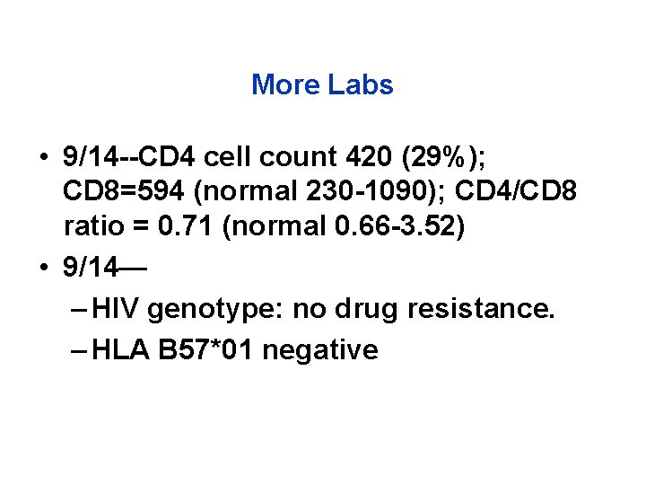 More Labs • 9/14 --CD 4 cell count 420 (29%); CD 8=594 (normal 230
