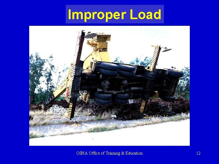 Improper Load OSHA Office of Training & Education 12 