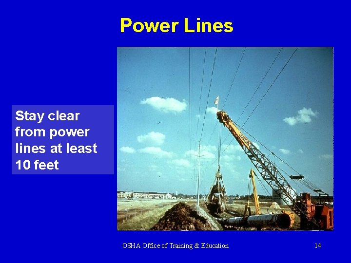 Power Lines Stay clear from power lines at least 10 feet OSHA Office of