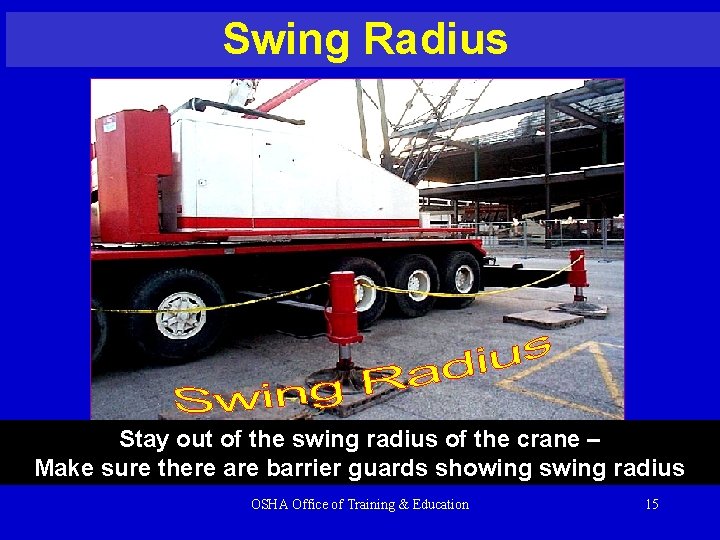 Swing Radius Stay out of the swing radius of the crane – Make sure