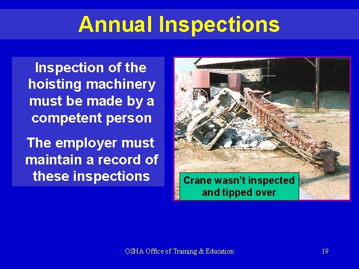 Annual Inspections Inspection of the hoisting machinery must be made by a competent person