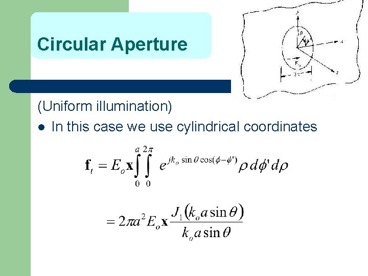 Circular Aperture (Uniform illumination) l In this case we use cylindrical coordinates 