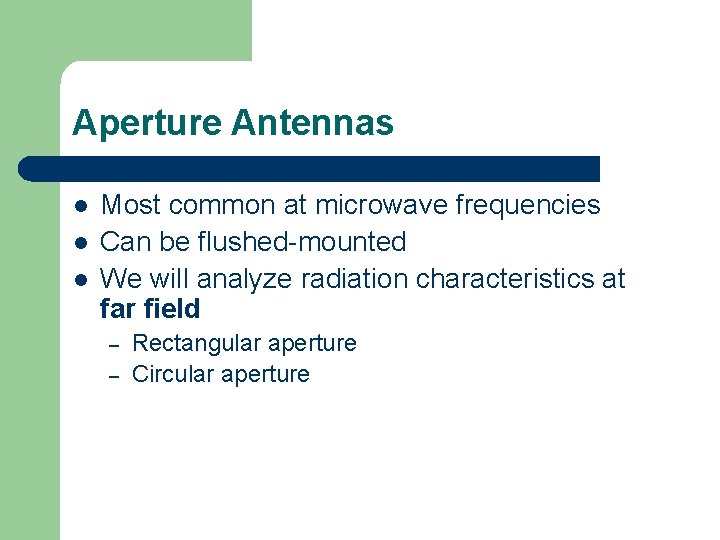 Aperture Antennas l l l Most common at microwave frequencies Can be flushed-mounted We