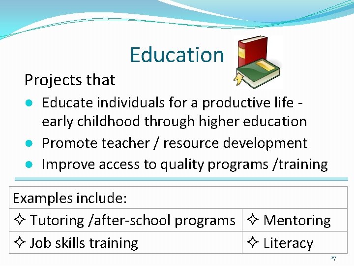 Education Projects that ● Educate individuals for a productive life early childhood through higher