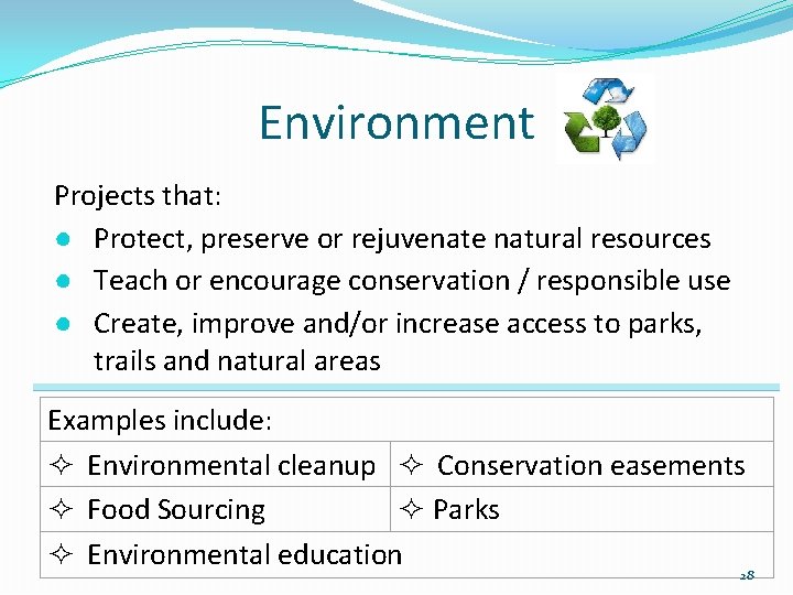 Environment Projects that: ● Protect, preserve or rejuvenate natural resources ● Teach or encourage