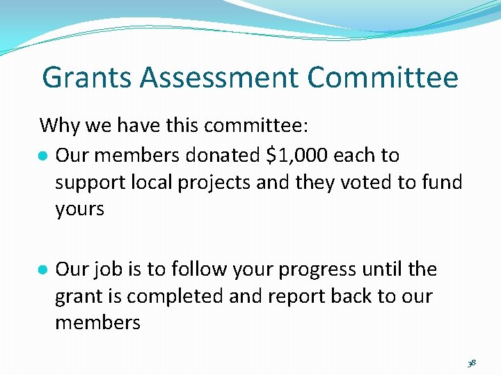 Grants Assessment Committee Why we have this committee: ● Our members donated $1, 000