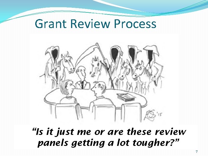 Grant Review Process “Is it just me or are these review panels getting a