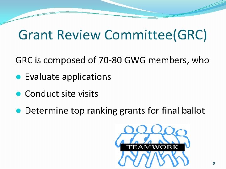 Grant Review Committee(GRC) GRC is composed of 70 -80 GWG members, who ● Evaluate