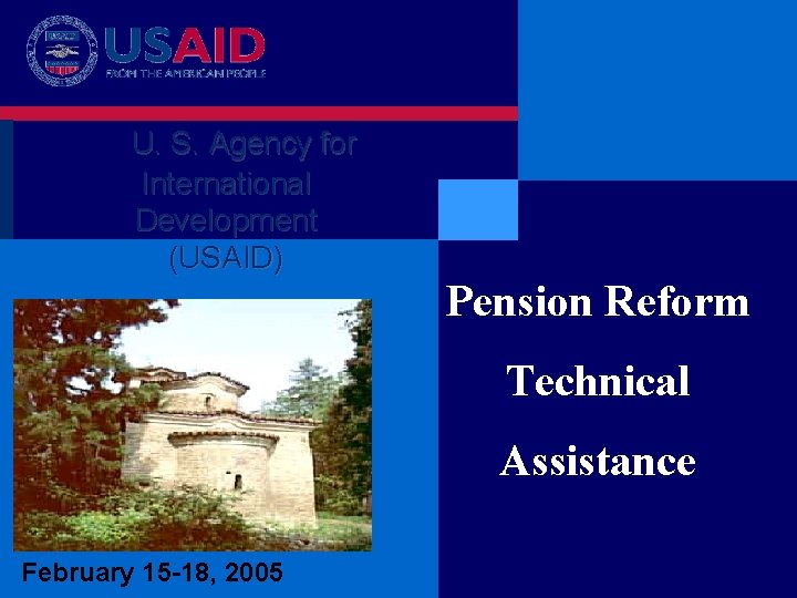 U. S. Agency for International Development (USAID) Pension Reform Technical Assistance February 15 -18, U. S. Agency for International Development (USAID) Pension Reform Technical Assistance February 15 -18,