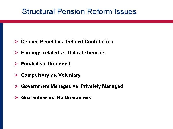 Structural Pension Reform Issues Ø Defined Benefit vs. Defined Contribution Ø Earnings-related vs. flat-rate Structural Pension Reform Issues Ø Defined Benefit vs. Defined Contribution Ø Earnings-related vs. flat-rate