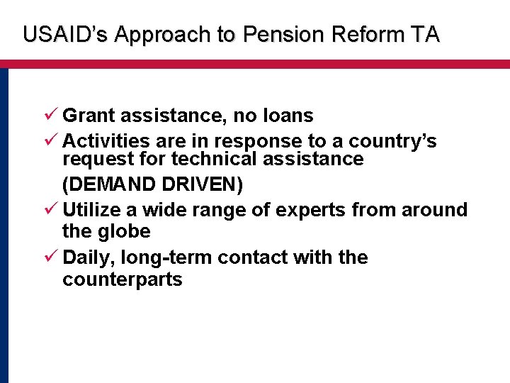 USAID’s Approach to Pension Reform TA ü Grant assistance, no loans ü Activities are USAID’s Approach to Pension Reform TA ü Grant assistance, no loans ü Activities are