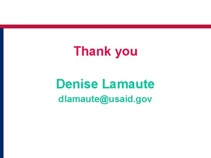 Thank you Denise Lamaute dlamaute@usaid. gov Thank you Denise Lamaute dlamaute@usaid. gov