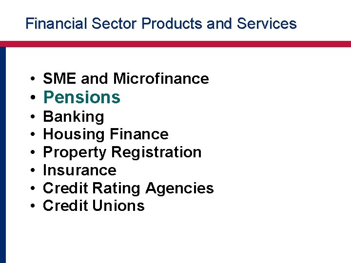 Financial Sector Products and Services • SME and Microfinance • Pensions • • • Financial Sector Products and Services • SME and Microfinance • Pensions • • •