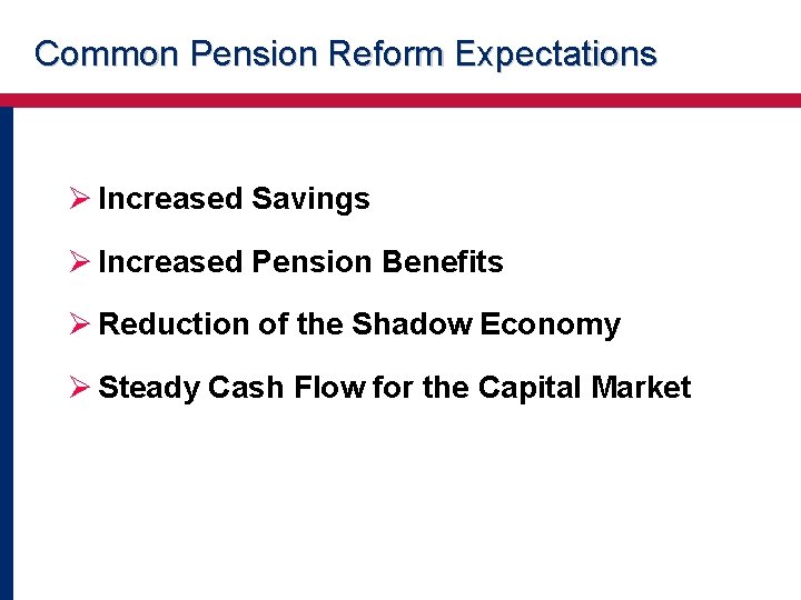 Common Pension Reform Expectations Ø Increased Savings Ø Increased Pension Benefits Ø Reduction of Common Pension Reform Expectations Ø Increased Savings Ø Increased Pension Benefits Ø Reduction of