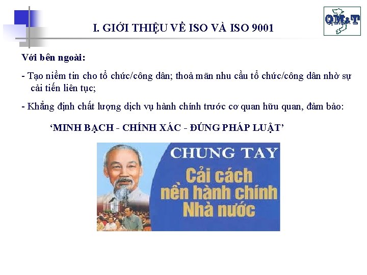 I. GIỚI THIỆU VỀ ISO VÀ ISO 9001 Với bên ngoài: - Tạo niềm