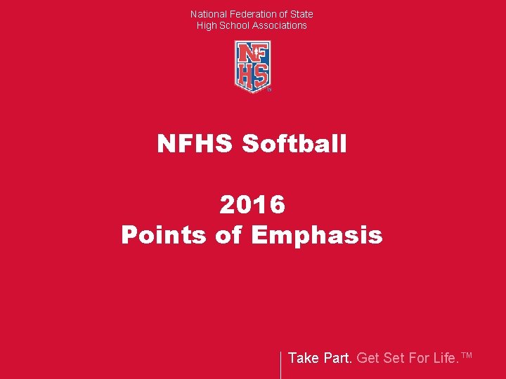 National Federation of State High School Associations NFHS Softball 2016 Points of Emphasis Take